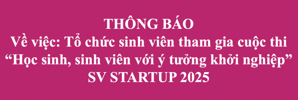 THÔNG BÁO TỔ CHỨC SINH VIÊN THAM GIA CUỘC THI SV STARTUP 2025