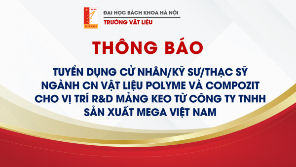 THÔNG BÁO TUYỂN DỤNG CỬ NHÂN, KỸ SƯ, THẠC SỸ NGÀNH CN VẬT LIỆU POLYME VÀ COMPOZIT CHO VỊ TRÍ R&D MẢNG KEO TỪ CÔNG TY TNHH SẢN XUẤT MEGA VIỆT NAM