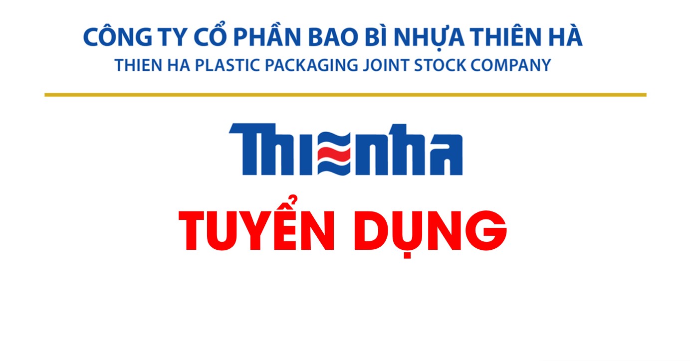 Công ty cổ phần bao bì nhựa Thiên Hà tuyển dụng