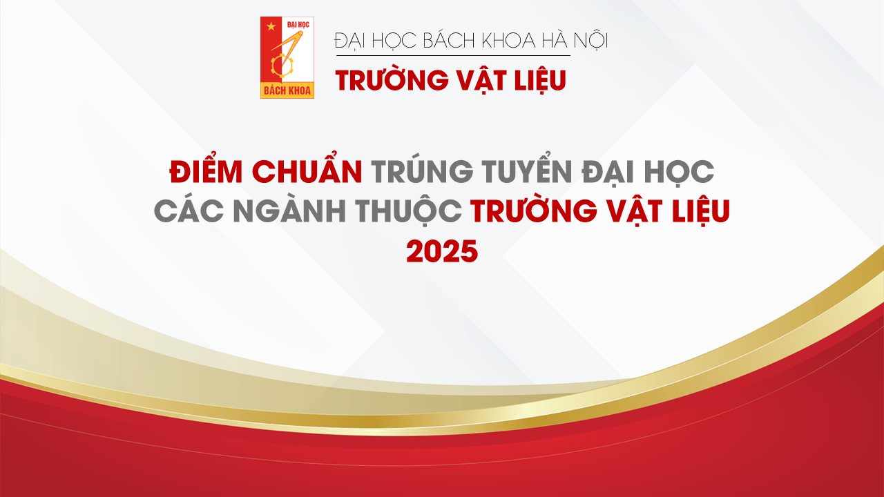 ĐIỂM CHUẨN TRÚNG TUYỂN VÀO CÁC CHƯƠNG TRÌNH ĐÀO TẠO CỦA TRƯỜNG VẬT LIỆU - ĐẠI HỌC BÁCH KHOA HÀ NỘI NĂM 2025